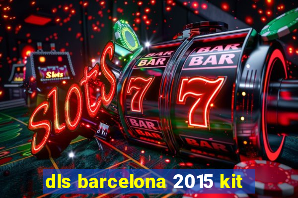 dls barcelona 2015 kit